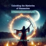 Unlocking the Mysteries of Shamanism, Patrick Brown