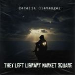 They Left Library Market Square, Cecelia Clevenger
