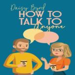 How to Talk to Anyone About Anything, Daisy Byrd