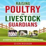Raising Poultry and Livestock Guardia..., Dion Rosser