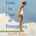 Love in Case of Emergency A Novel, Daniela Krien