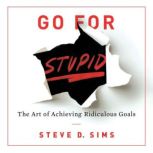 Go For Stupid, Steve D. Sims