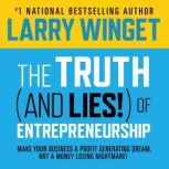 The Truth And Lies! Of Entrepreneur..., Larry Winget