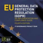 EU General Data Protection Regulation..., IT Governance Privacy Team