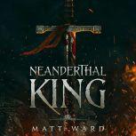 Neanderthal King An Epic YA Medieval..., Matt Ward