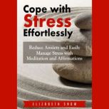 Cope with Stress Effortlessly Reduce..., Elizabeth Snow