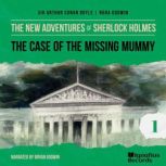 The Case of the Missing Mummy The Ne..., Sir Arthur Conan Doyle