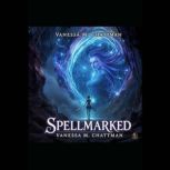 SPELLMARKED A NOVEL, Vanessa M Chattman