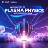 Introduction to Plasma Physics and Co..., Mark Hedges
