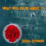 What Will He Do About it, Cecelia Clevenger
