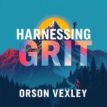 Harnessing Grit Unleash Your Drive f..., Orson Vexley