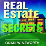 Real Estate Secrets Transform Your P..., Oran Winsworth