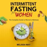 INTERMITTENT FASTING FOR WOMEN, Melissa May