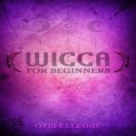 WICCA FOR BEGINNERS, Otis Elledge