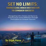 SET NO LIMITS Harnessing Inner Motiva..., Dr. Elijah Pierce