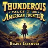 Thunderous Tales of the American Fron..., Holden Larkwood