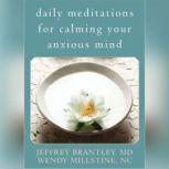 Daily Meditations for Calming Your Anxious Mind, Jeffrey Brantley, MD-DFAPA