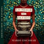 Lo mejor del olvido, Mario Escobar