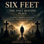 Six Feet The Only Resting Place, Anosike Igwe