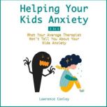 Helping Your Kids Anxiety, Lawrence Conley