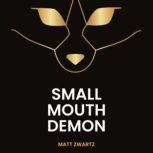 Small Mouth Demon, Matt Zwartz