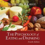 The Psychology of Eating and Drinking Fourth Edition, Alexandra W. Logue