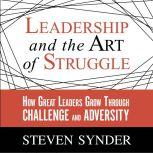 Leadership and the Art of Struggle, Steven Snyder