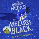 The Mirror World of Melody Black, Gavin Extence