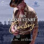 His Fresh Start Cowboy, A.M. Arthur