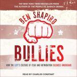 Bullies How the Left's Culture of Fear and Intimidation Silences Americans, Ben Shapiro