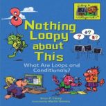 Nothing Loopy about This What Are Loops and Conditionals?, Brian P. Cleary