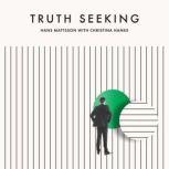 Truth Seeking The story of High-Ranking Mormon leader Hans Mattsson seeking sincere answers from his church but instead finding contempt, fear, doubt...and eventually peace, Hans H Mattsson