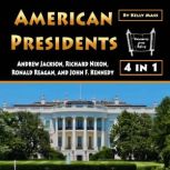 American Presidents Andrew Jackson, Richard Nixon, Ronald Reagan, and John F. Kennedy, Kelly Mass