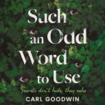 Such an Odd Word to Use, Carl Goodwin