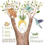 I cant. I am. I did. Lessons in Resi..., Janet Howard