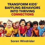 Transform Kids Baffling Behaviors in..., Soren Windrider