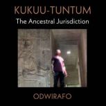 KUKUUTUNTUM The Ancestral Jurisdicti..., Kwesi Akhan