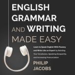 English Grammar and Writing Made Easy..., Philip Jacobs