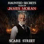 Haunted Secrets Tales of James Moran..., Scare Street