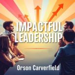 Impactful Leadership Simple Strategi..., Orson Carverfield