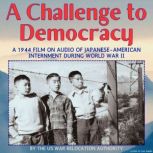A Challenge to Democracy, A 1944 Film..., US War Relocation Authority
