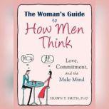 The Womans Guide to How Men Think, Shawn T. Smith
