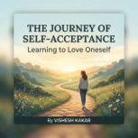 The Journey of SelfAcceptance Learn..., vishesh kakar