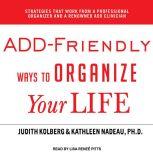 ADD-Friendly Ways to Organize Your Life, Judith Kolberg
