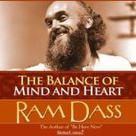 The Balance of Mind and Heart with Ram Dass, Ram Dass