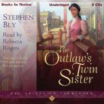 The Outlaw's Twin Sister The Belles of Lordsburg Series, Book 3, Stephen Bly