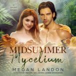 Midsummer and Mycelium, Megan Landon