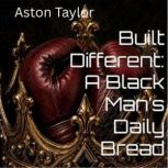 Built Different A Black Mans Daily ..., Aston Elam Taylor