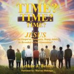 Time? Time? Time?, Arthur J Besler