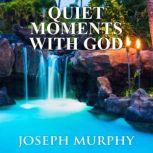 Quiet Moments with God, Joseph Murphy